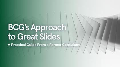 BCG's Approach to Great Slides: A Practical Guide From a Former Consultant