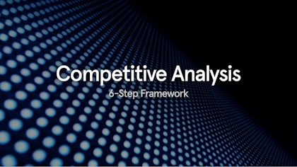 How to do a Competitive Analysis (6-Step Framework and Template)