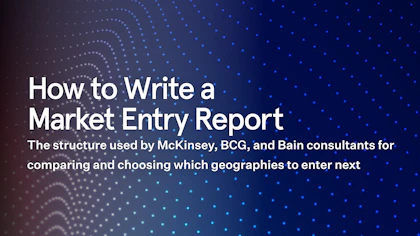 How to Write a Market Entry Report: The Structure McKinsey, BCG, and Bain Use