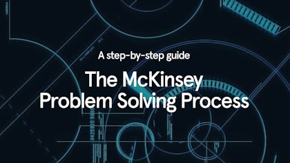 The McKinsey problem solving process - A step-by-step guide